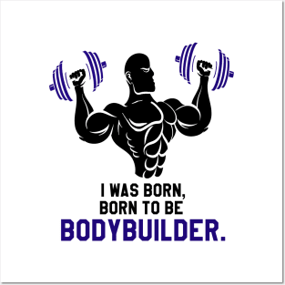 gym bodybuilder : I was Born To BE Bodybuilder Posters and Art